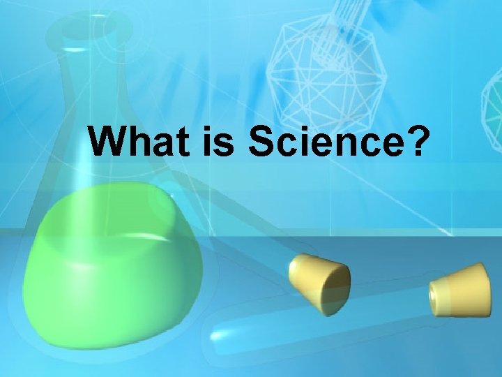 What is Science? 