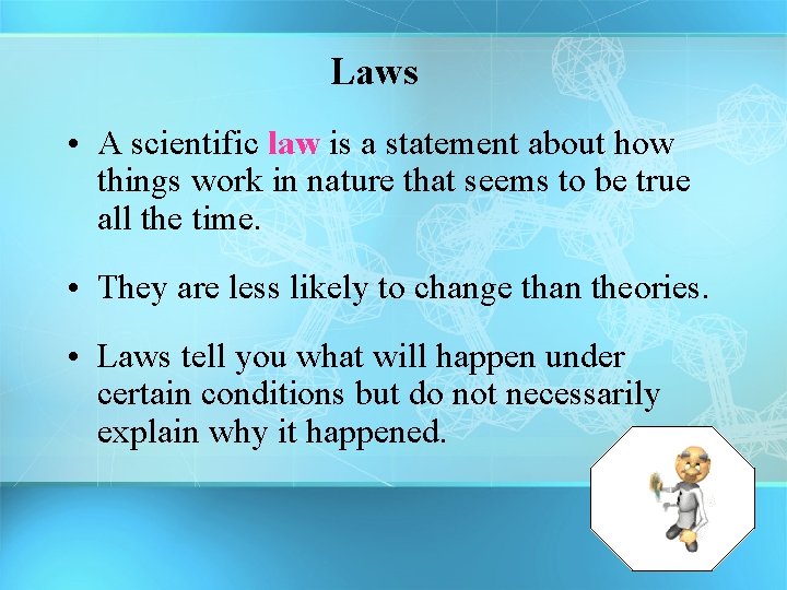 Laws • A scientific law is a statement about how things work in nature