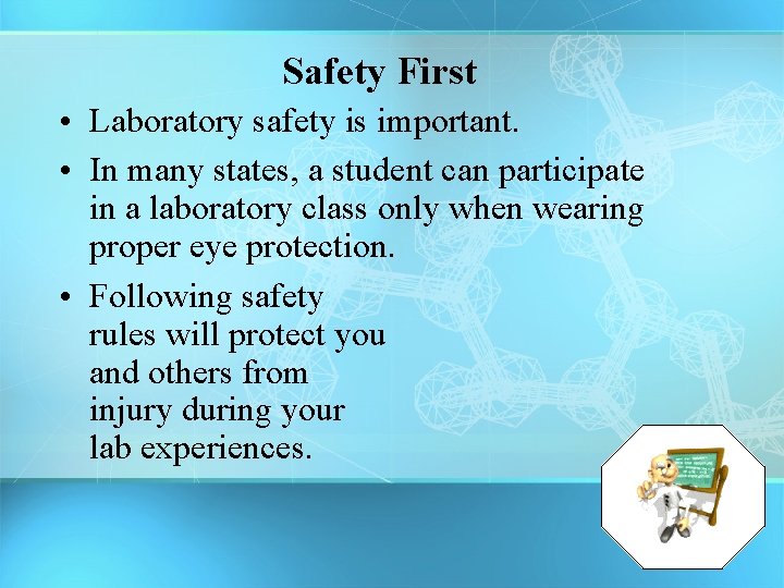 Safety First • Laboratory safety is important. • In many states, a student can