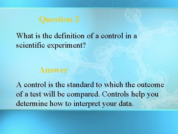 Question 2 What is the definition of a control in a scientific experiment? Answer