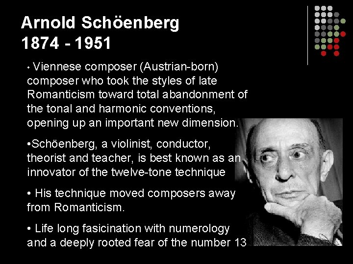 Arnold Schöenberg 1874 - 1951 • Viennese composer (Austrian-born) composer who took the styles