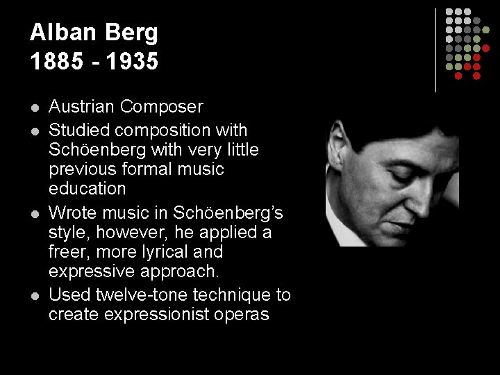Alban Berg 1885 - 1935 l l Austrian Composer Studied composition with Schöenberg with