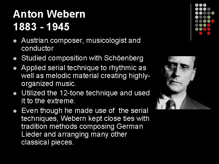 Anton Webern 1883 - 1945 l l l Austrian composer, musicologist and conductor Studied