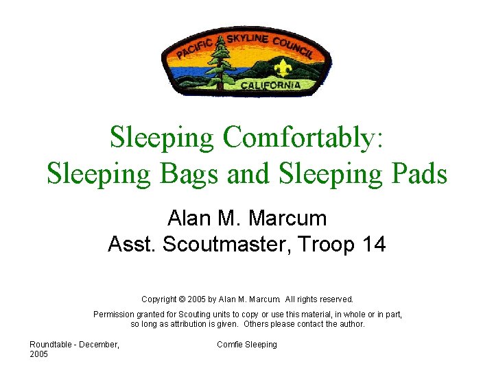 Sleeping Comfortably: Sleeping Bags and Sleeping Pads Alan M. Marcum Asst. Scoutmaster, Troop 14