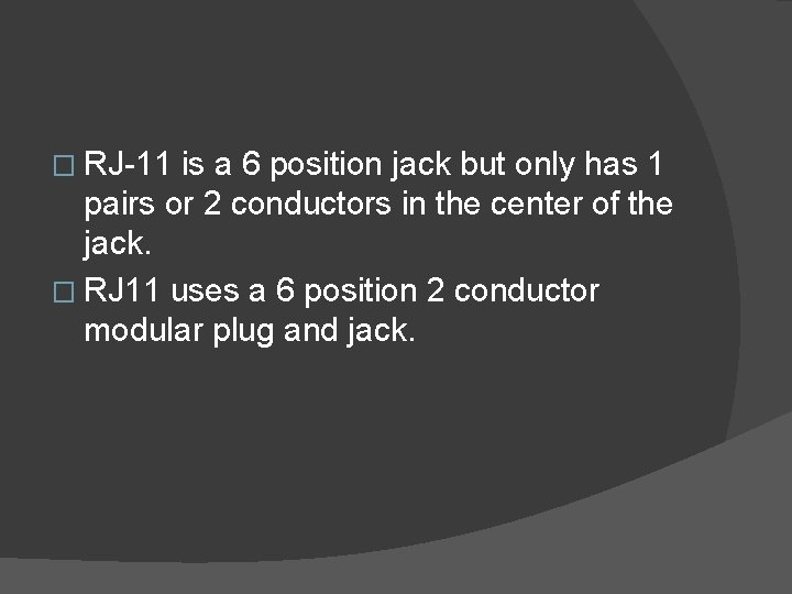 � RJ-11 is a 6 position jack but only has 1 pairs or 2