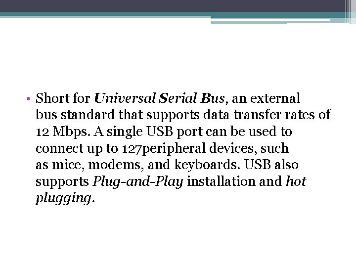  • Short for Universal Serial Bus, an external bus standard that supports data