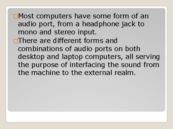 �Most computers have some form of an audio port, from a headphone jack to