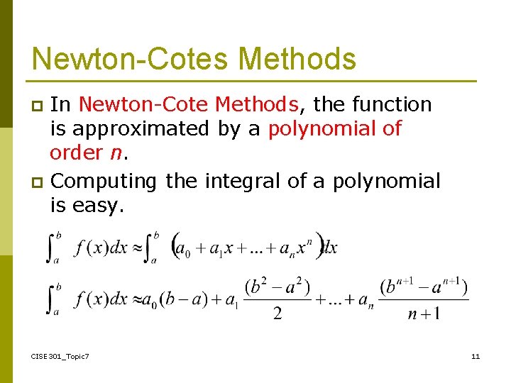 Newton-Cotes Methods In Newton-Cote Methods, the function is approximated by a polynomial of order