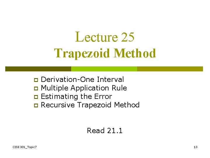 Lecture 25 Trapezoid Method p p Derivation-One Interval Multiple Application Rule Estimating the Error