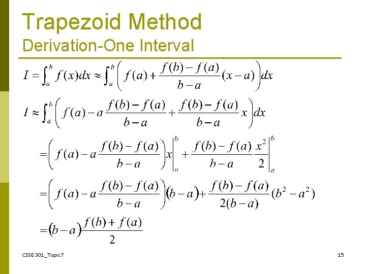 Trapezoid Method Derivation-One Interval CISE 301_Topic 7 15 