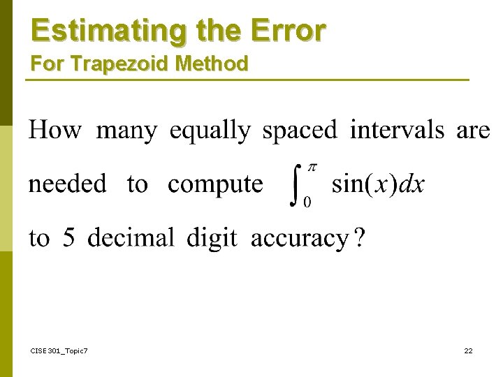 Estimating the Error For Trapezoid Method CISE 301_Topic 7 22 