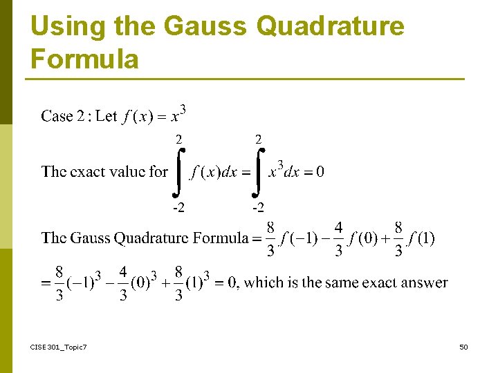 Using the Gauss Quadrature Formula CISE 301_Topic 7 50 