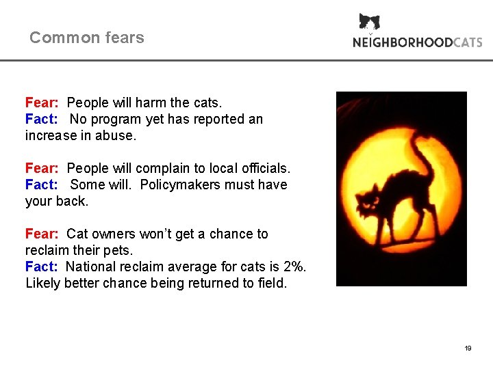 Common fears Fear: People will harm the cats. Fact: No program yet has reported