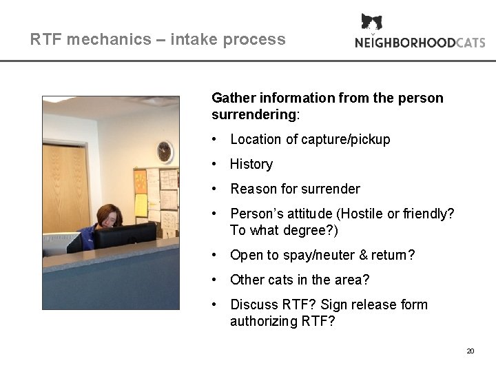 RTF mechanics – intake process Gather information from the person surrendering: • Location of