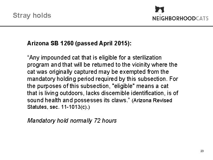 Stray holds Arizona SB 1260 (passed April 2015): “Any impounded cat that is eligible