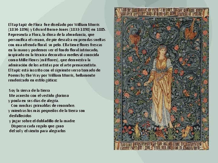 El tapiz de Flora fue diseñado por William Morris (1834 -1896) y Edward Burne-Jones