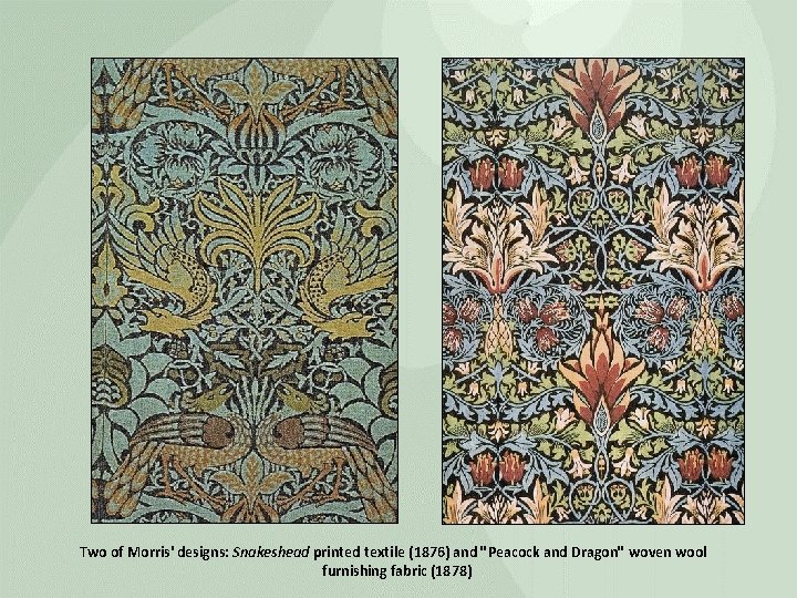 Two of Morris' designs: Snakeshead printed textile (1876) and "Peacock and Dragon" woven wool