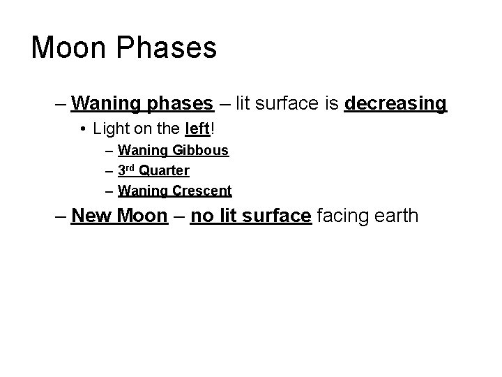 Moon Phases – Waning phases – lit surface is decreasing • Light on the