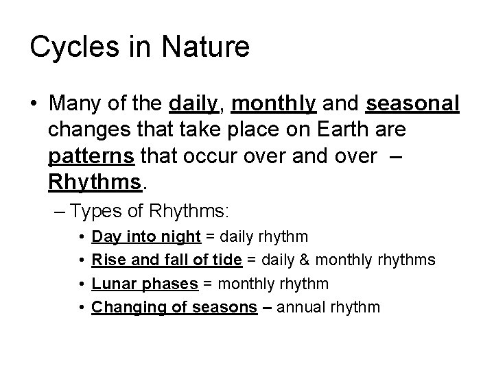 Cycles in Nature • Many of the daily, monthly and seasonal changes that take