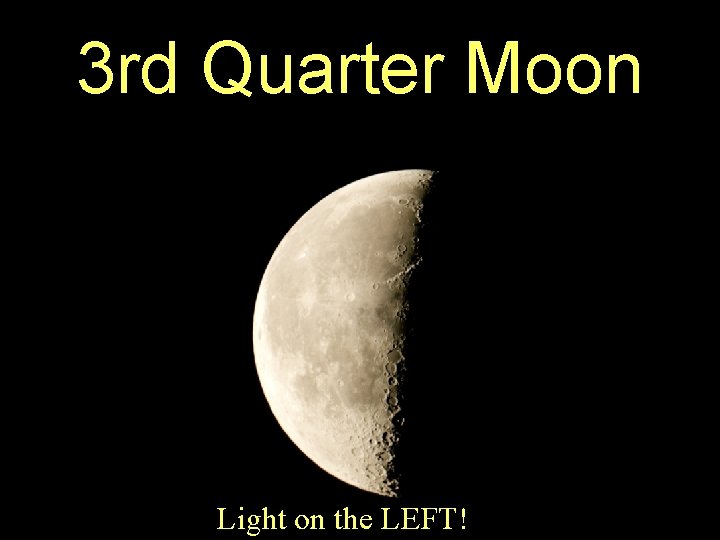 3 rd Quarter Moon Light on the LEFT! 