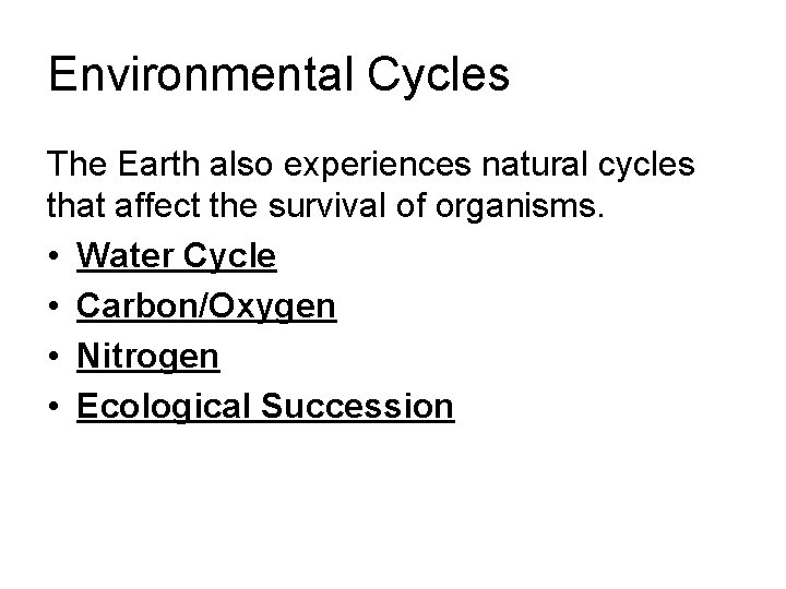 Environmental Cycles The Earth also experiences natural cycles that affect the survival of organisms.