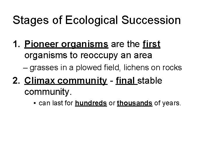 Stages of Ecological Succession 1. Pioneer organisms are the first organisms to reoccupy an