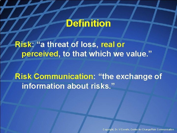 Definition Risk: “a threat of loss, real or perceived, to that which we value.