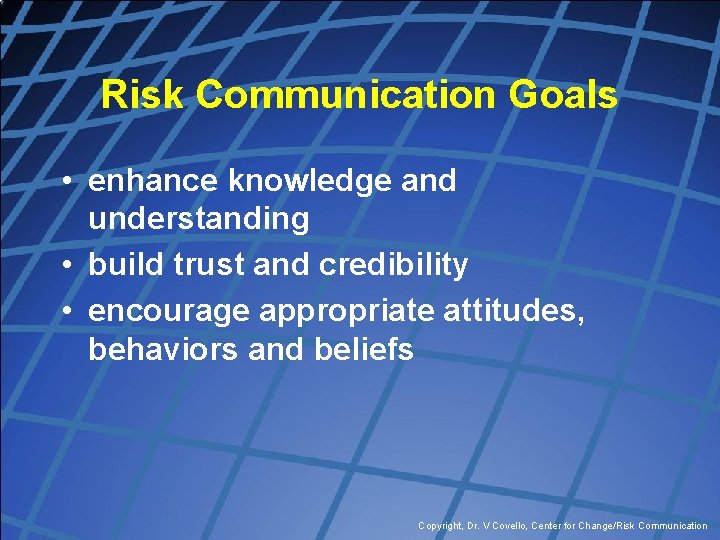 Risk Communication Goals • enhance knowledge and understanding • build trust and credibility •