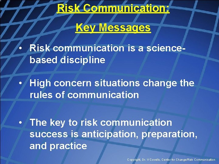 Risk Communication: Key Messages • Risk communication is a sciencebased discipline • High concern