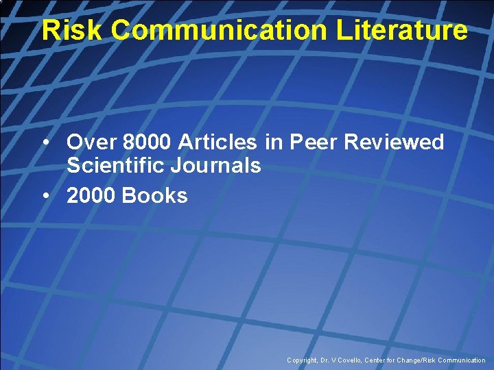 Risk Communication Literature • Over 8000 Articles in Peer Reviewed Scientific Journals • 2000