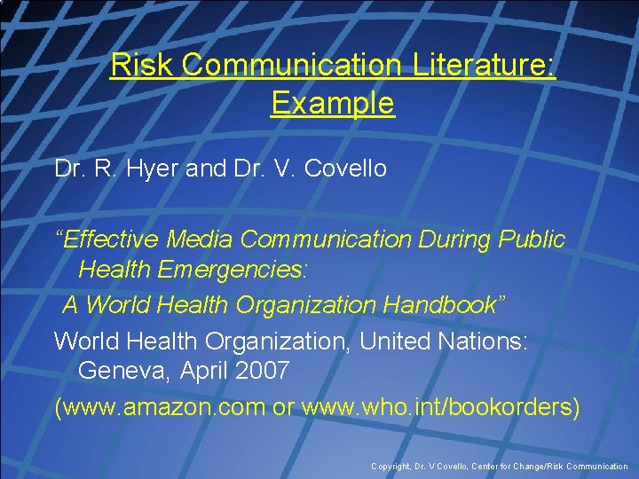Risk Communication Literature: Example Dr. R. Hyer and Dr. V. Covello “Effective Media Communication