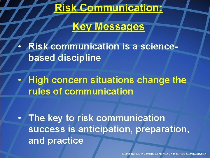 Risk Communication: Key Messages • Risk communication is a sciencebased discipline • High concern