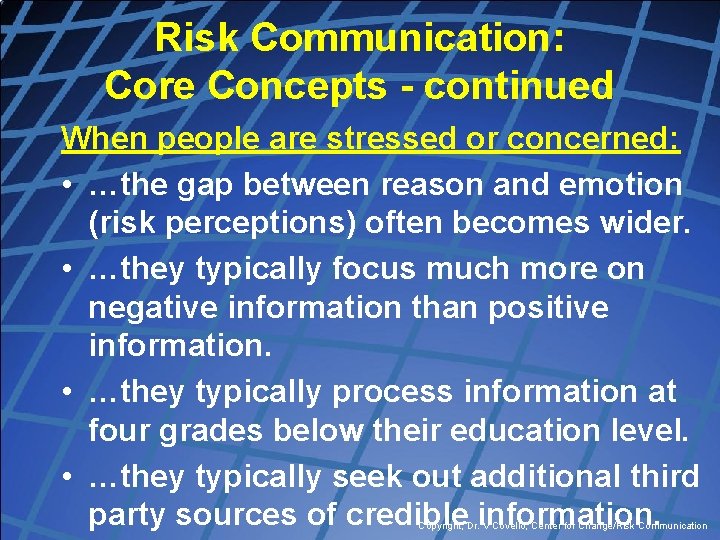 Risk Communication: Core Concepts - continued When people are stressed or concerned: • …the