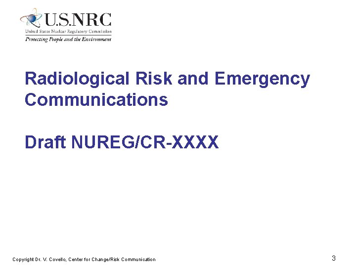 Radiological Risk and Emergency Communications Draft NUREG/CR-XXXX Copyright Dr. V. Covello, Center for Change/Risk