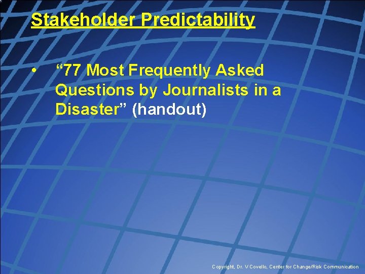 Stakeholder Predictability • “ 77 Most Frequently Asked Questions by Journalists in a Disaster”