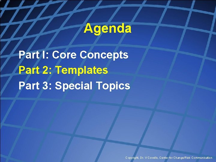 Agenda Part I: Core Concepts Part 2: Templates Part 3: Special Topics Copyright, Dr.