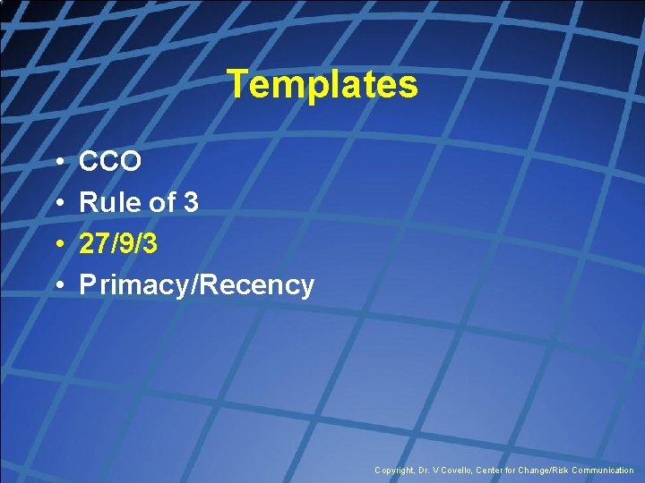 Templates • • CCO Rule of 3 27/9/3 Primacy/Recency Copyright, Dr. V Covello, Center