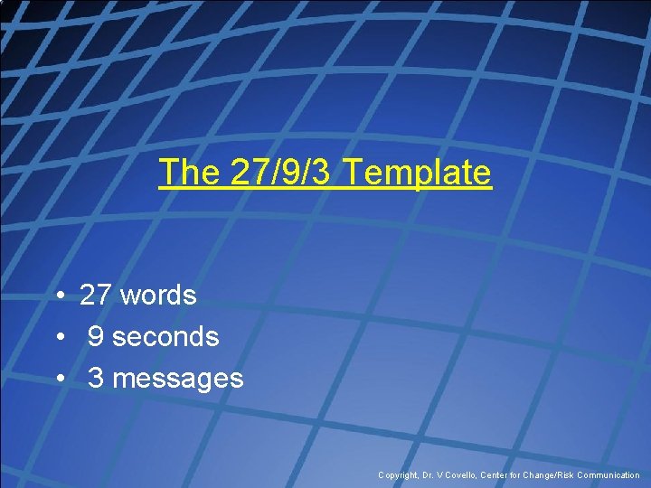 The 27/9/3 Template • 27 words • 9 seconds • 3 messages Copyright, Dr.