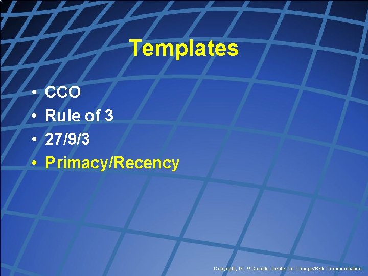 Templates • • CCO Rule of 3 27/9/3 Primacy/Recency Copyright, Dr. V Covello, Center