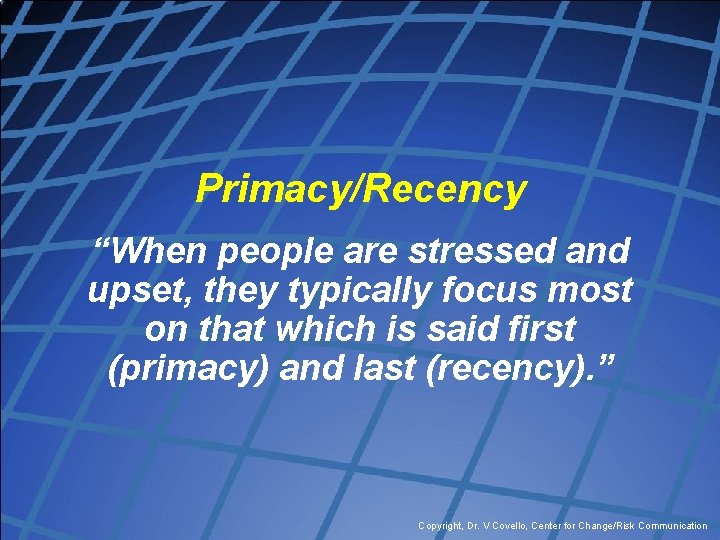 Primacy/Recency “When people are stressed and upset, they typically focus most on that which