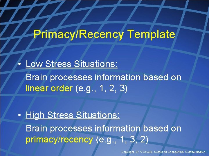 Primacy/Recency Template • Low Stress Situations: Brain processes information based on linear order (e.