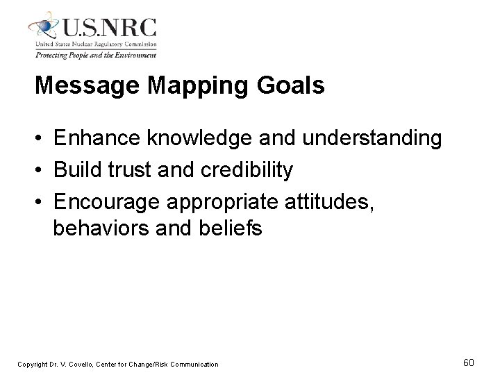 Message Mapping Goals • Enhance knowledge and understanding • Build trust and credibility •
