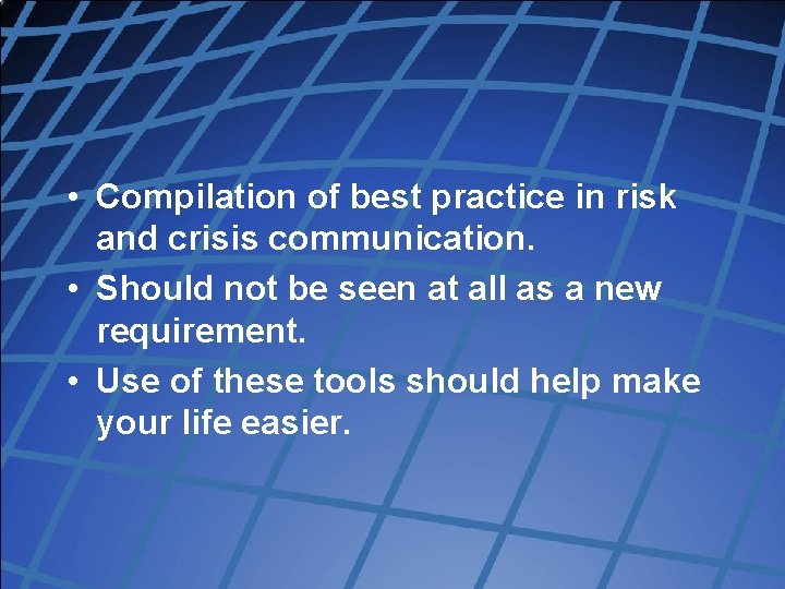  • Compilation of best practice in risk and crisis communication. • Should not