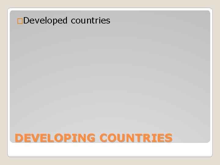 �Developed countries DEVELOPING COUNTRIES 