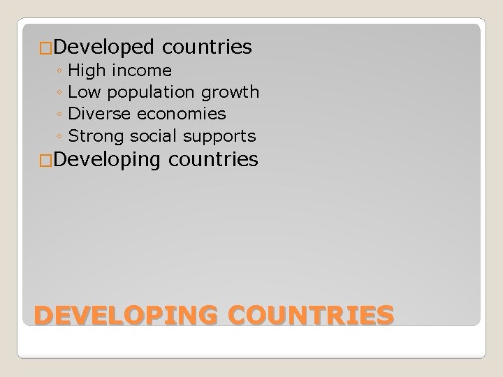 �Developed countries ◦ High income ◦ Low population growth ◦ Diverse economies ◦ Strong