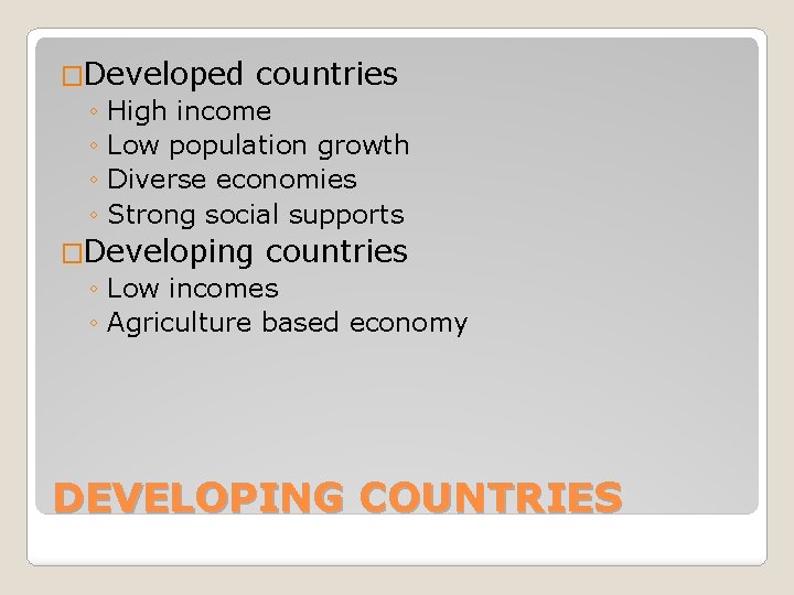 �Developed countries ◦ High income ◦ Low population growth ◦ Diverse economies ◦ Strong