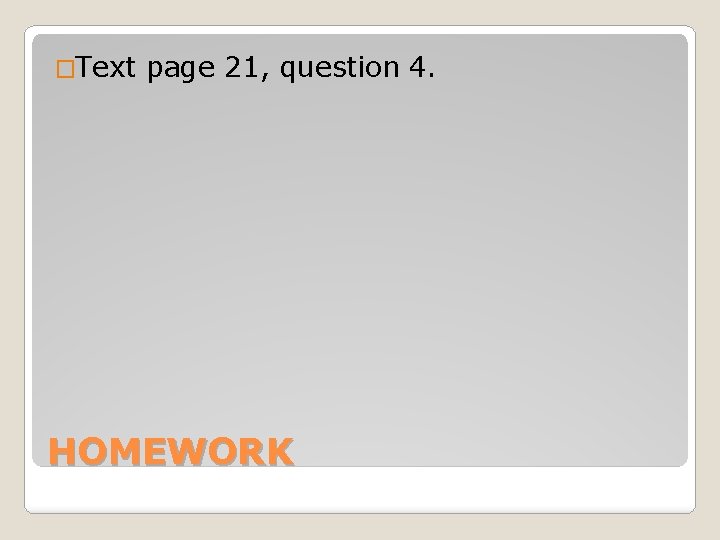 �Text page 21, question 4. HOMEWORK 