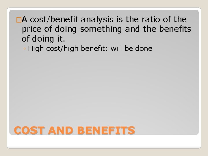 �A cost/benefit analysis is the ratio of the price of doing something and the