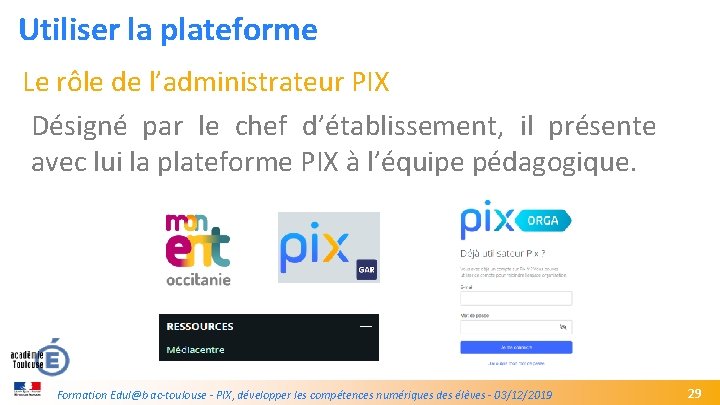 Utiliser la plateforme Le rôle de l’administrateur PIX Désigné par le chef d’établissement, il