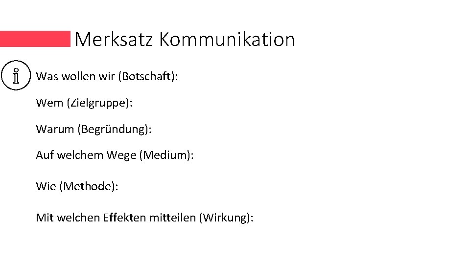 Merksatz Kommunikation Was wollen wir (Botschaft): Wem (Zielgruppe): Warum (Begründung): Auf welchem Wege (Medium):